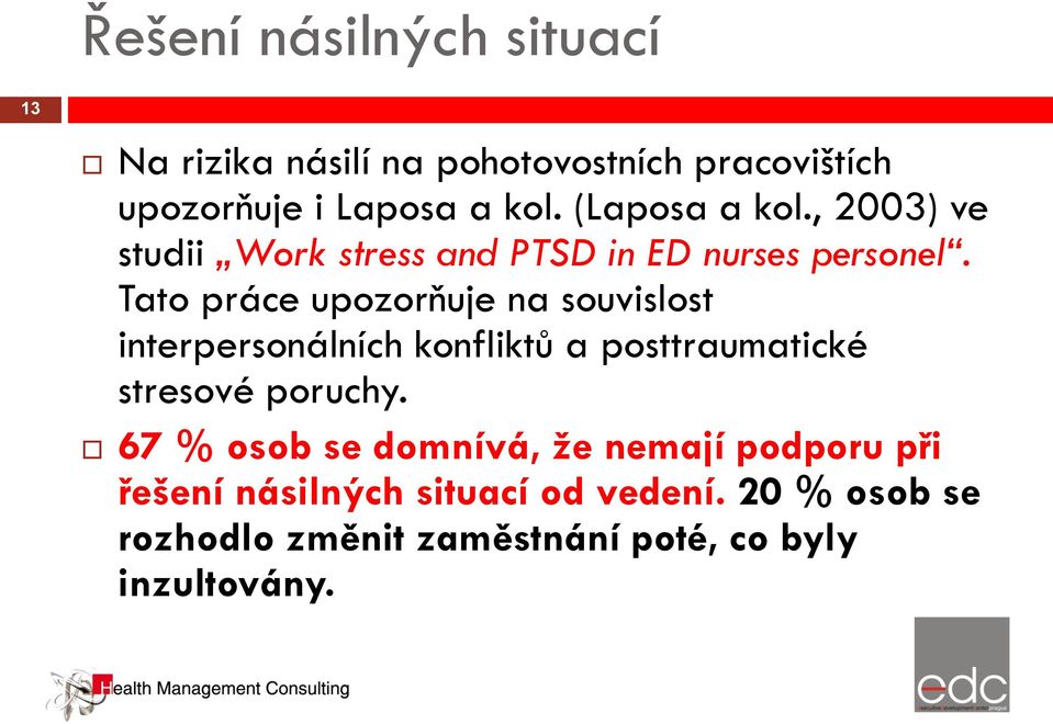 Tato práce upozorňuje na souvislost interpersonálních konfliktů a posttraumatické stresové poruchy.