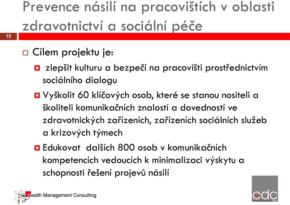 školiteli komunikačních znalostí a dovedností ve zdravotnických zařízeních, zařízeních sociálních služeb a krizových