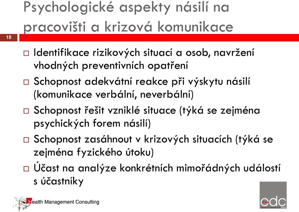 neverbální) Schopnost řešit vzniklé situace (týká se zejména psychických forem násilí) Schopnost zasáhnout v