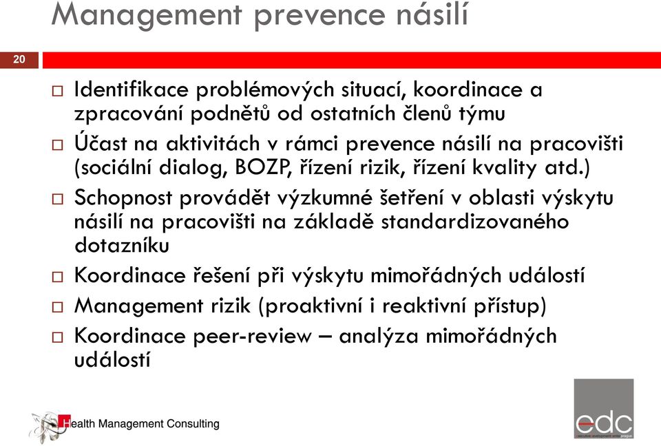 ) Schopnost provádět výzkumné šetření v oblasti výskytu násilí na pracovišti na základě standardizovaného dotazníku