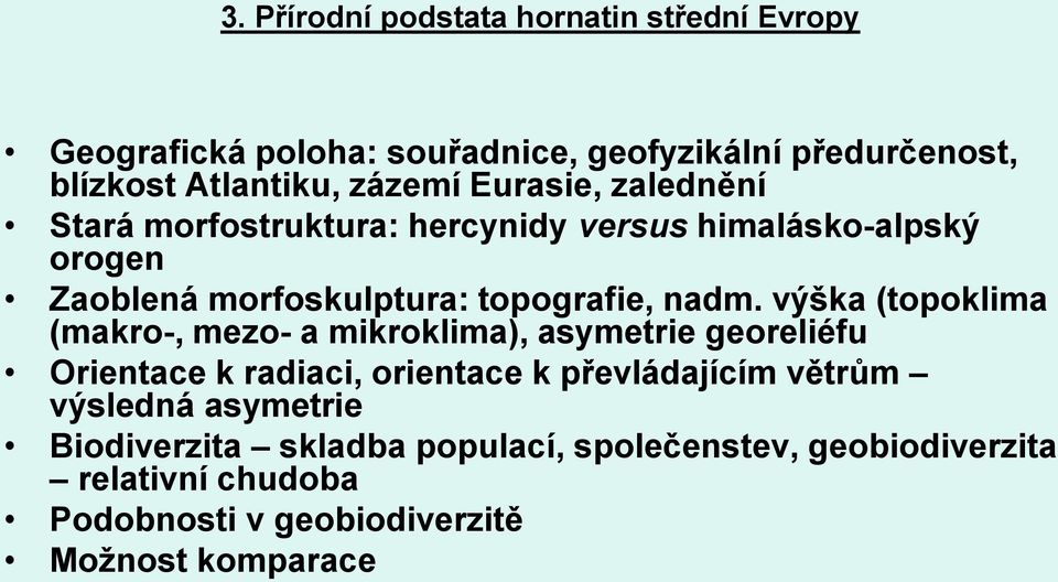 výška (topoklima (makro-, mezo- a mikroklima), asymetrie georeliéfu Orientace k radiaci, orientace k převládajícím větrům výsledná