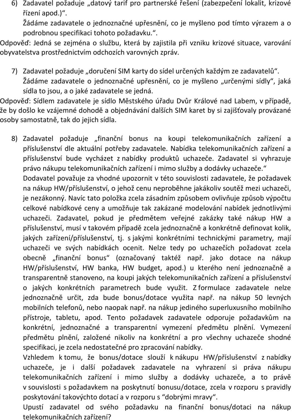 7) Zadavatel požaduje doručení SIM karty do sídel určených každým ze zadavatelů.