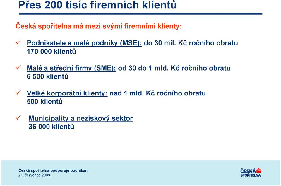 Kč ročního obratu 170 000 klientů Malé a střední firmy (SME): od 30 do 1 mld.