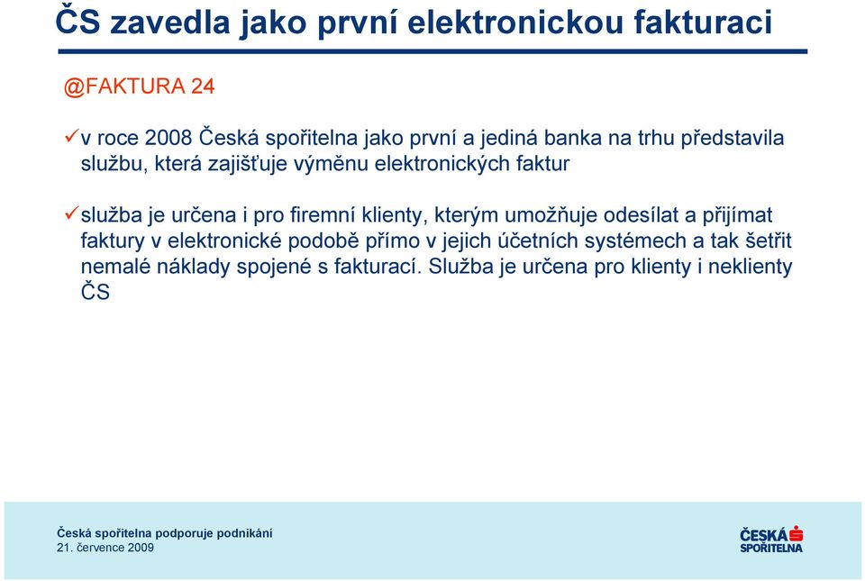 pro firemní klienty, kterým umožňuje odesílat a přijímat faktury v elektronické podobě přímo v jejich