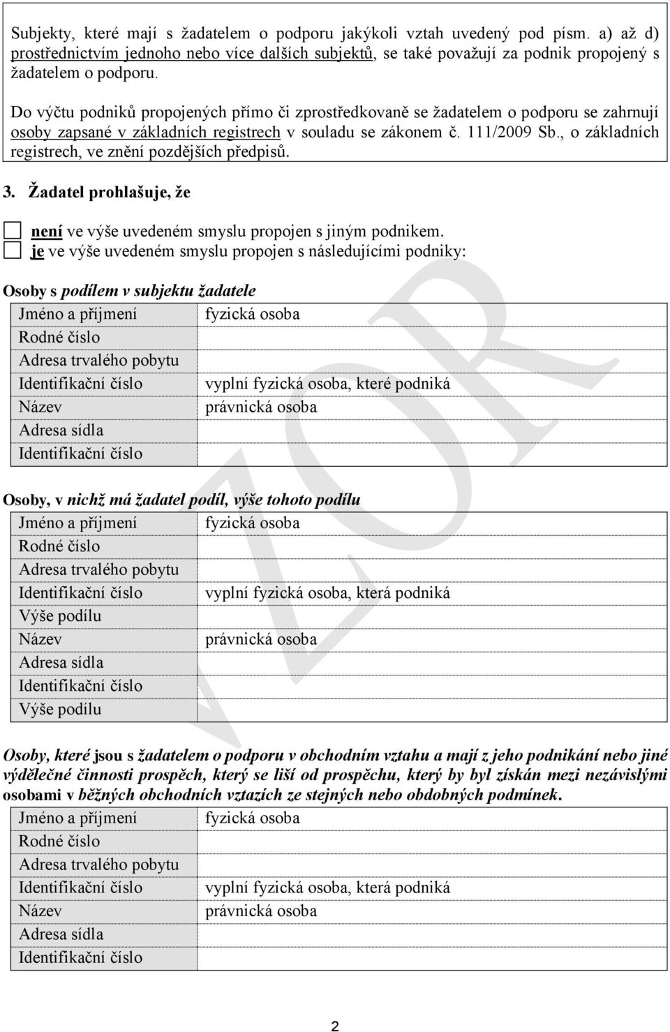 , o základních registrech, ve znění pozdějších předpisů. 3. Žadatel prohlašuje, že není ve výše uvedeném smyslu propojen s jiným podnikem.