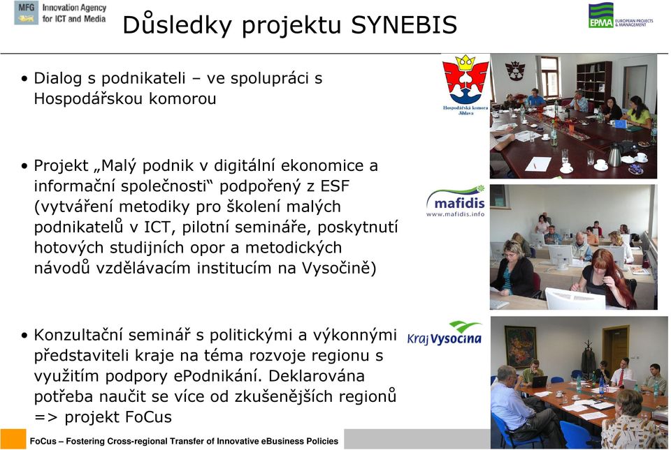 hotových studijních opor a metodických návodů vzdělávacím institucím na Vysočině) Konzultační seminář s politickými a výkonnými