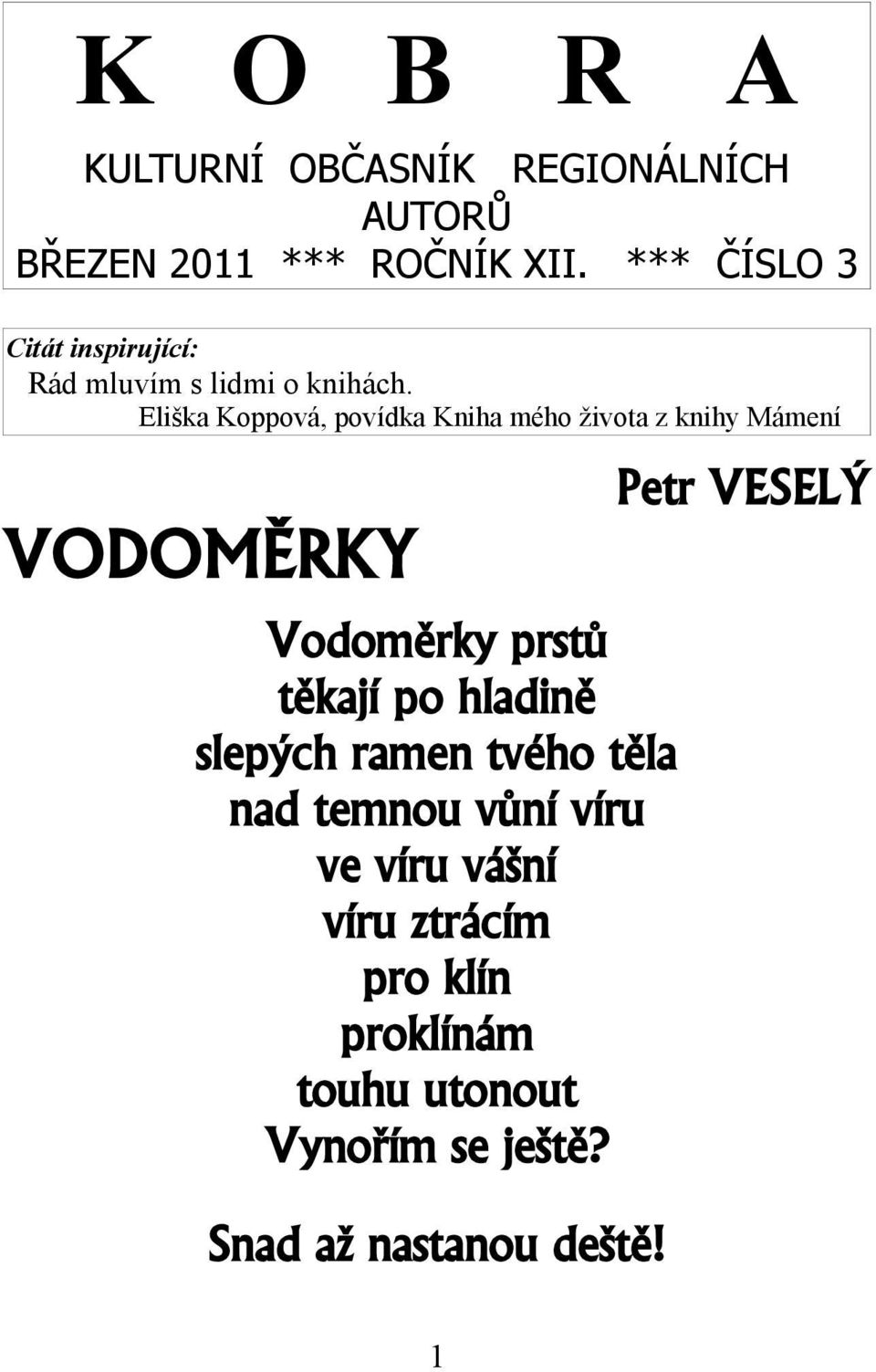 Eliška Koppová, povídka Kniha mého života z knihy Mámení VODOMĚRKY Vodoměrky prstů těkají po