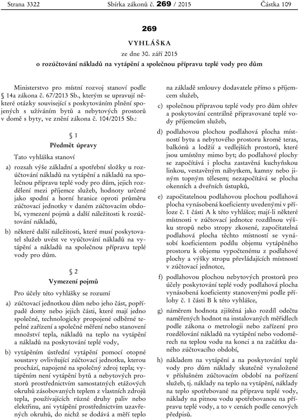 , kterým se upravují některé otázky související s poskytováním plnění spojených s užíváním bytů a nebytových prostorů v domě s byty, ve znění zákona č. 104/2015 Sb.