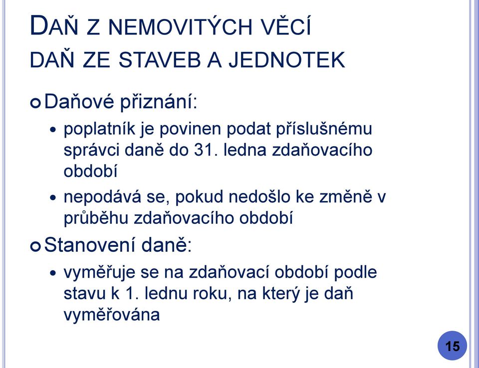 ledna zdaňovacího období nepodává se, pokud nedošlo ke změně v průběhu