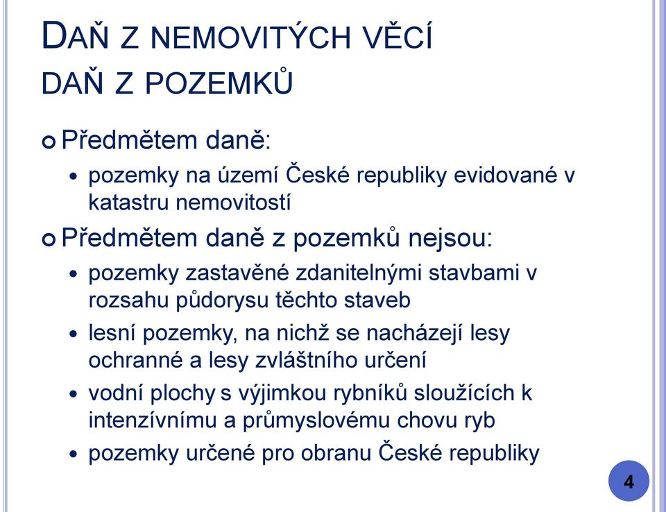 staveb lesní pozemky, na nichž se nacházejí lesy ochranné a lesy zvláštního určení vodní plochy s