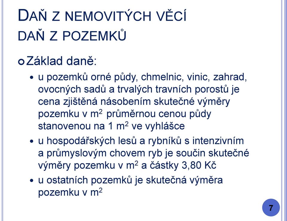 stanovenou na 1 m 2 ve vyhlášce u hospodářských lesů a rybníků s intenzivním a průmyslovým chovem ryb