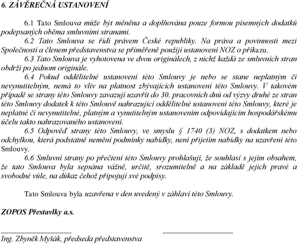 3 Tato Smlouva je vyhotovena ve dvou originálech, z nichž každá ze smluvních stran obdrží po jednom originále. 6.