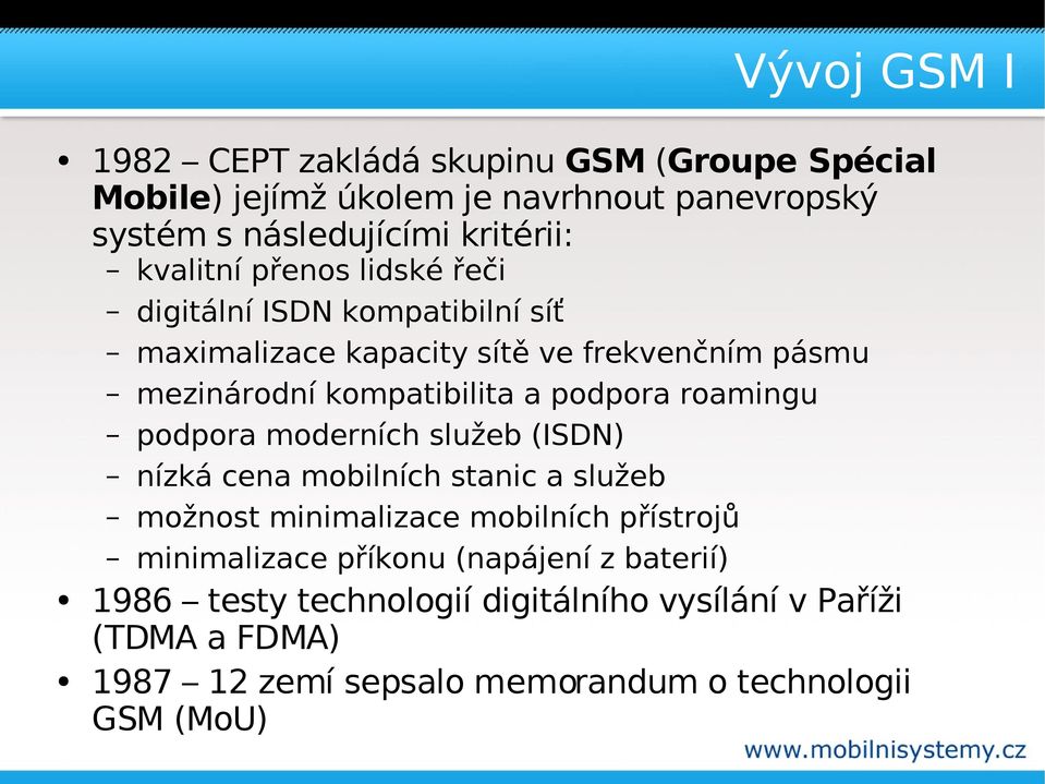 podpora roamingu podpora moderních služeb (ISDN) nízká cena mobilních stanic a služeb možnost minimalizace mobilních přístrojů minimalizace