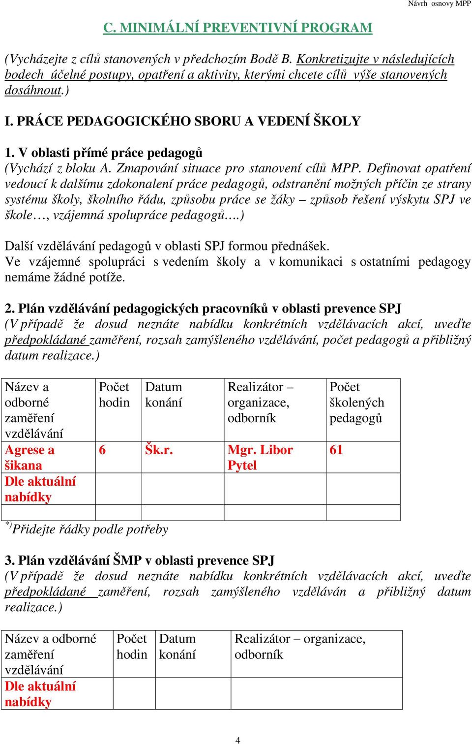 V oblasti přímé práce pedagogů (Vychází z bloku A. Zmapování situace pro stanovení cílů MPP.