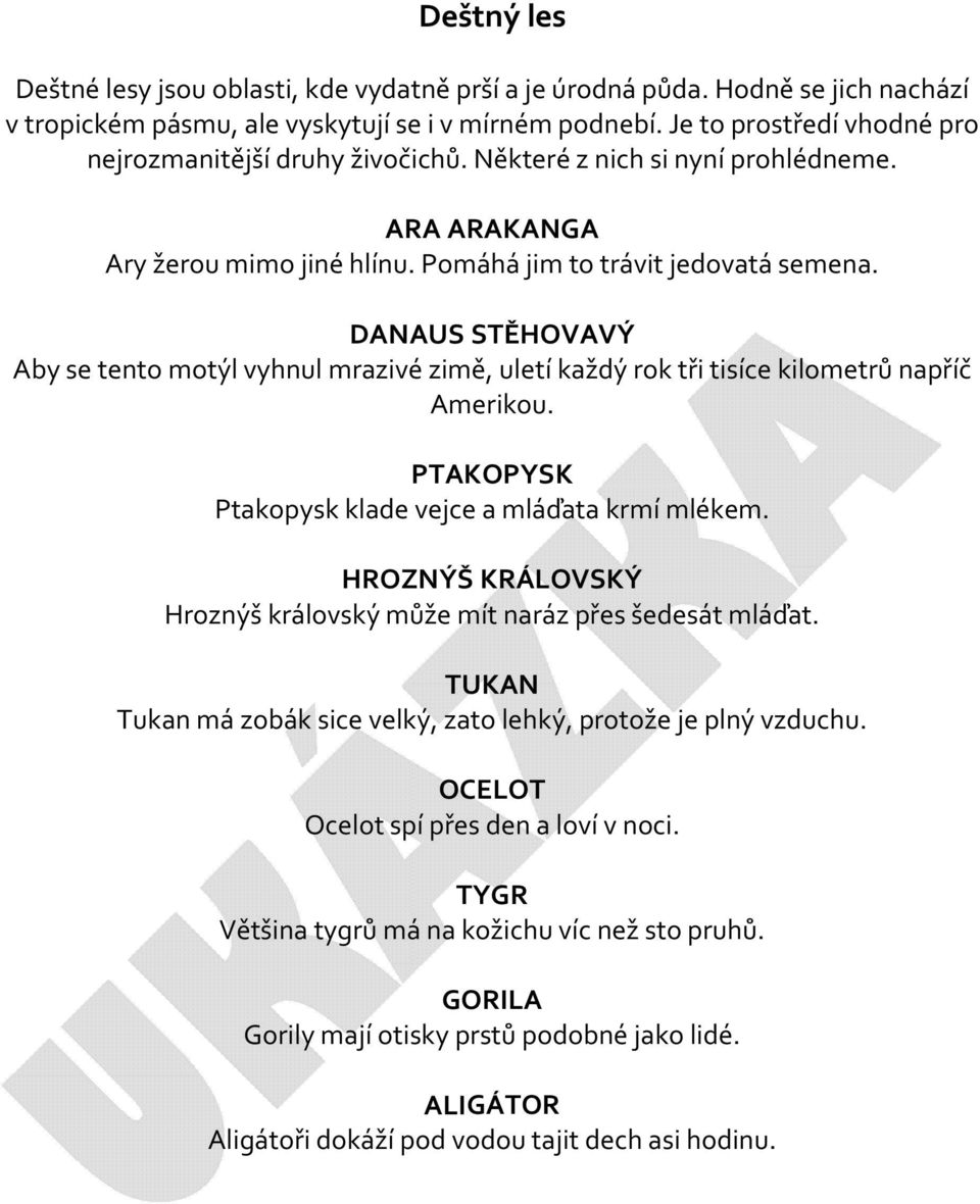 DANAUS STĚHOVAVÝ Aby se tento motýl vyhnul mrazivé zimě, uletí každý rok tři tisíce kilometrů napříč Amerikou. PTAKOPYSK Ptakopysk klade vejce a mláďata krmí mlékem.