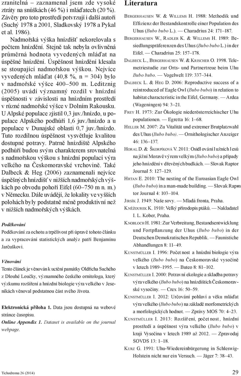 Nejvíce vyvedených mláďat (40,8 %, n = 304) bylo v nadmořské výšce 400 500 m.