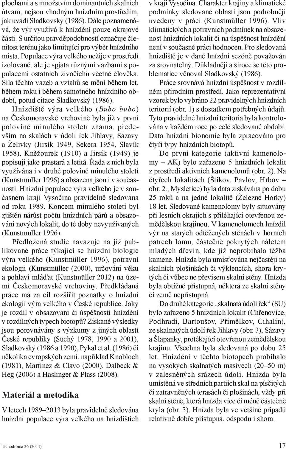 Populace výra velkého nežije v prostředí izolovaně, ale je spjata různými vazbami s populacemi ostatních živočichů včetně člověka.