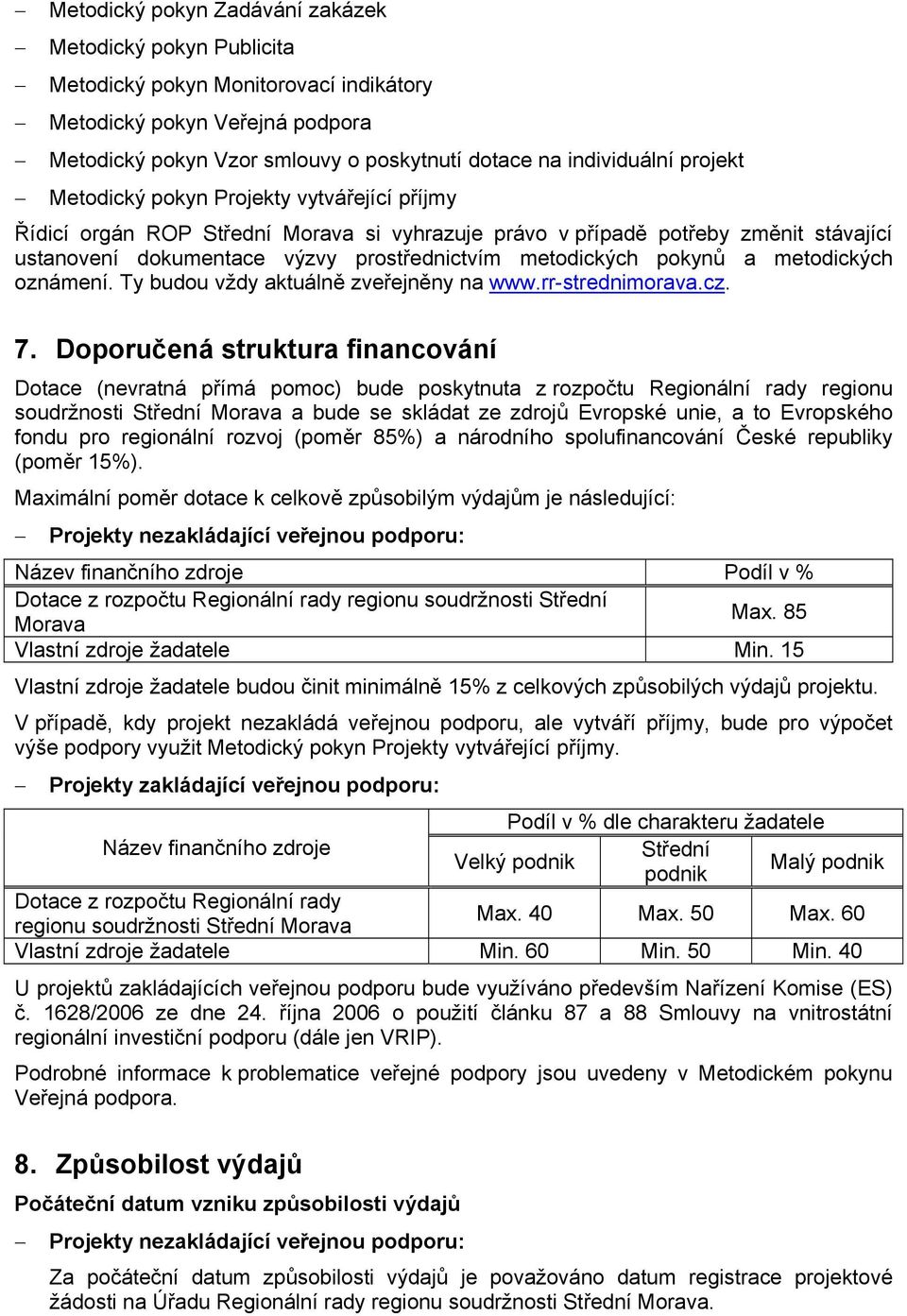 pokynů a metodických oznámení. Ty budou vždy aktuálně zveřejněny na www.rr-strednimorava.cz. 7.