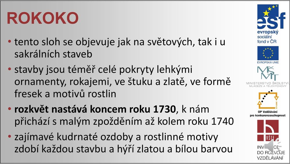 motivů rostlin rozkvět nastává koncem roku 1730, knám přichází s malým zpožděním až kolem