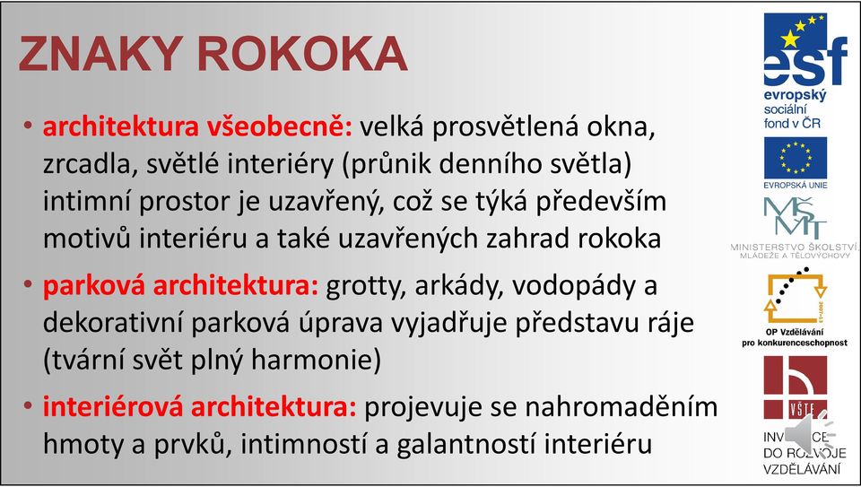 arkády, vodopády a dekorativní parková úprava vyjadřuje představu ráje (tvární svět plný harmonie) interiérová