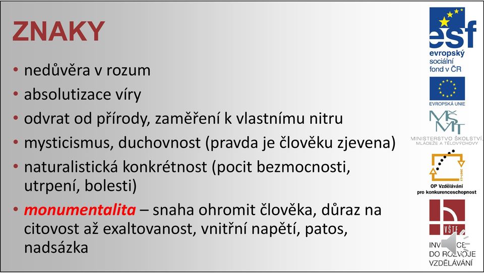 naturalistická konkrétnost (pocit bezmocnosti, utrpení, bolesti)