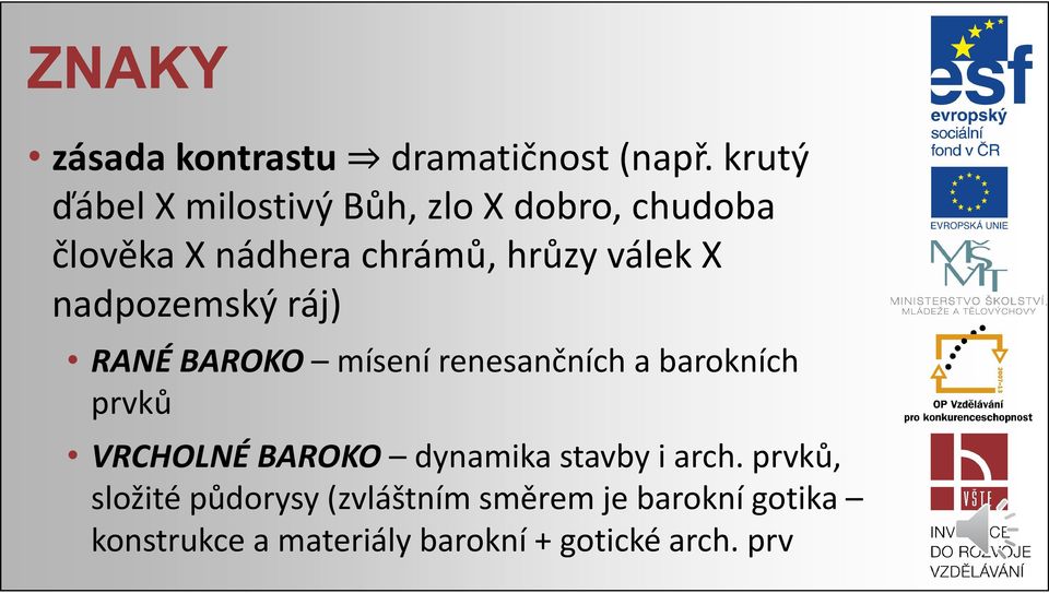 X nadpozemskýráj) RANÉ BAROKO mísení renesančních a barokních prvků VRCHOLNÉ BAROKO