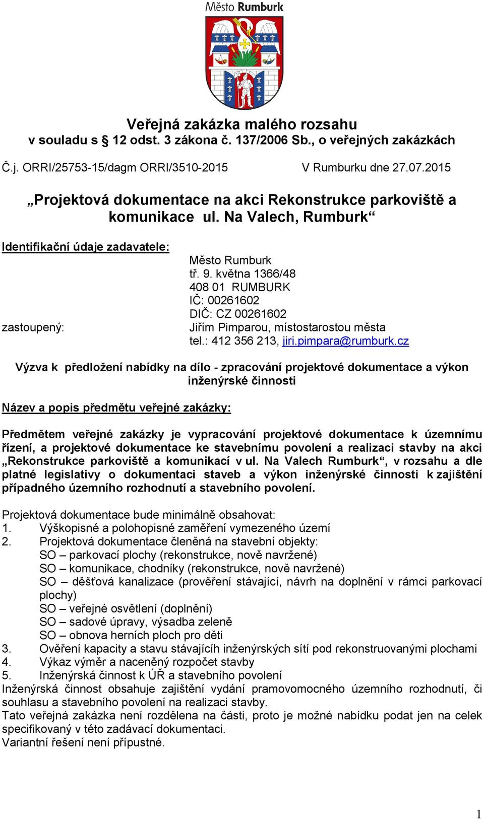 května 1366/48 408 01 RUMBURK IČ: 00261602 DIČ: CZ 00261602 Jiřím Pimparou, místostarostou města tel.: 412 356 213, jiri.pimpara@rumburk.