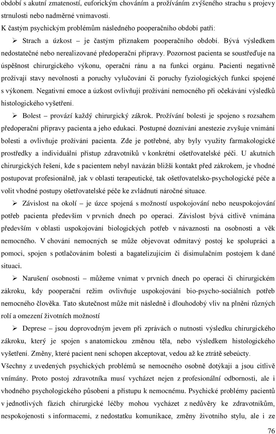 Pozornost pacienta se soustřeďuje na úspěšnost chirurgického výkonu, operační ránu a na funkci orgánu.