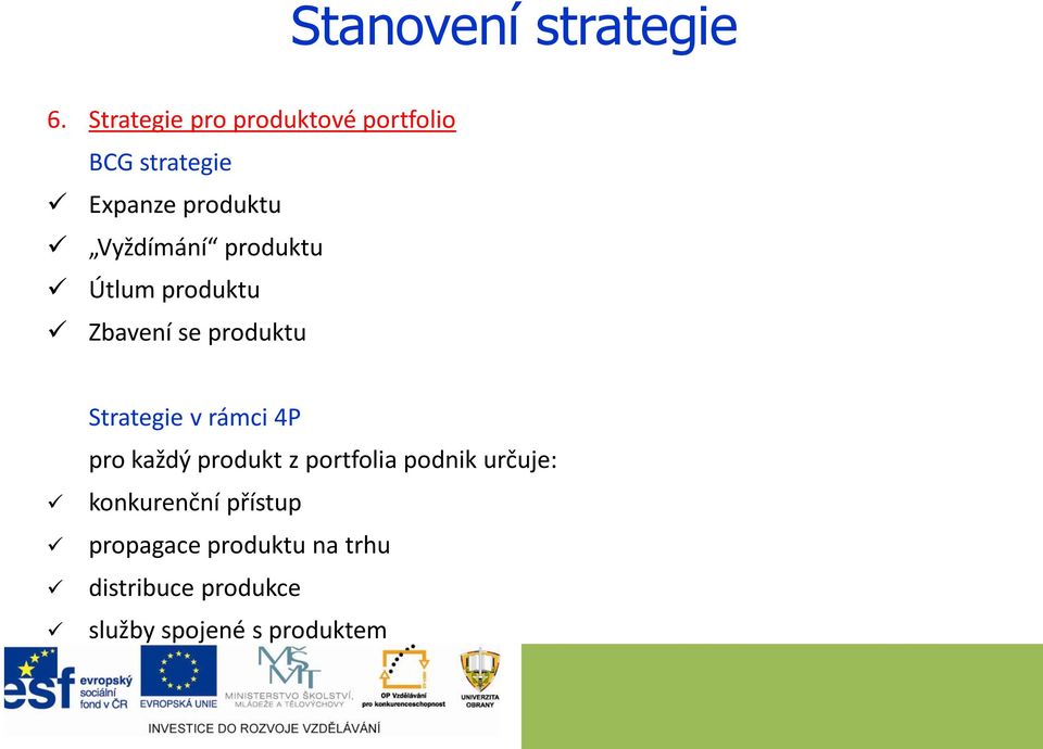 produktu Útlum produktu Zbavení se produktu Strategie v rámci 4P pro každý