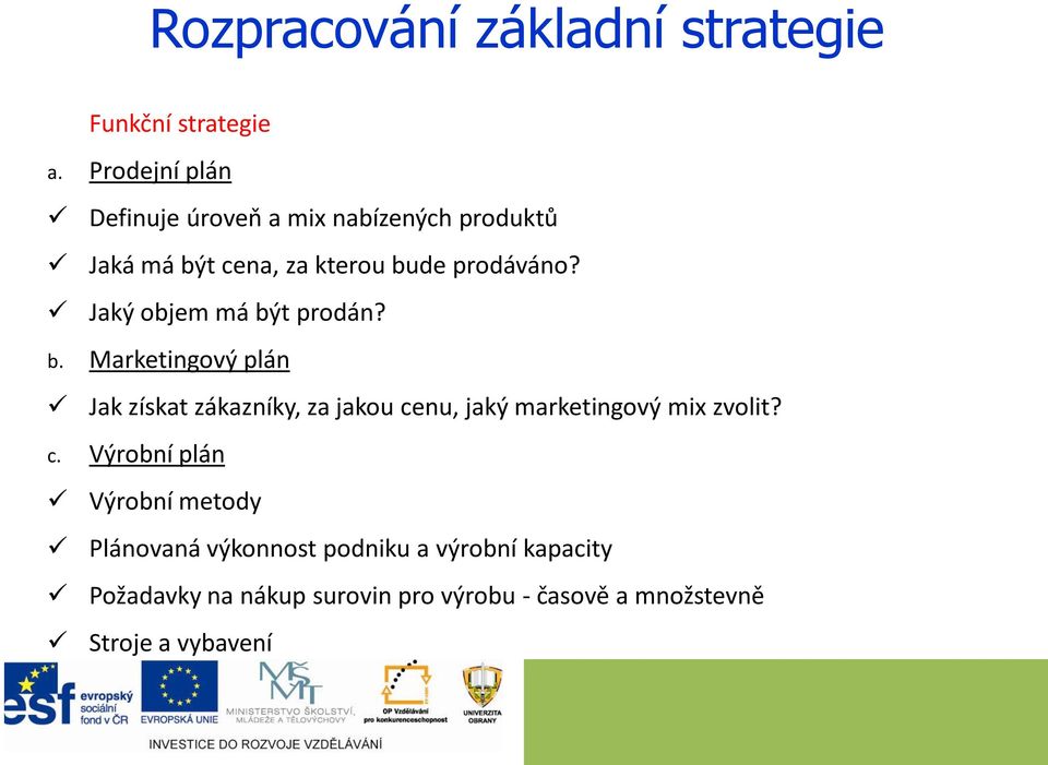 Jaký objem má být prodán? b. Marketingový plán Jak získat zákazníky, za jakou cenu, jaký marketingový mix zvolit?