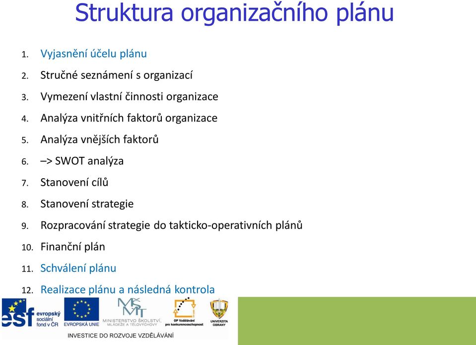 Analýza vnějších faktorů 6. > SWOT analýza 7. Stanovení cílů 8. Stanovení strategie 9.