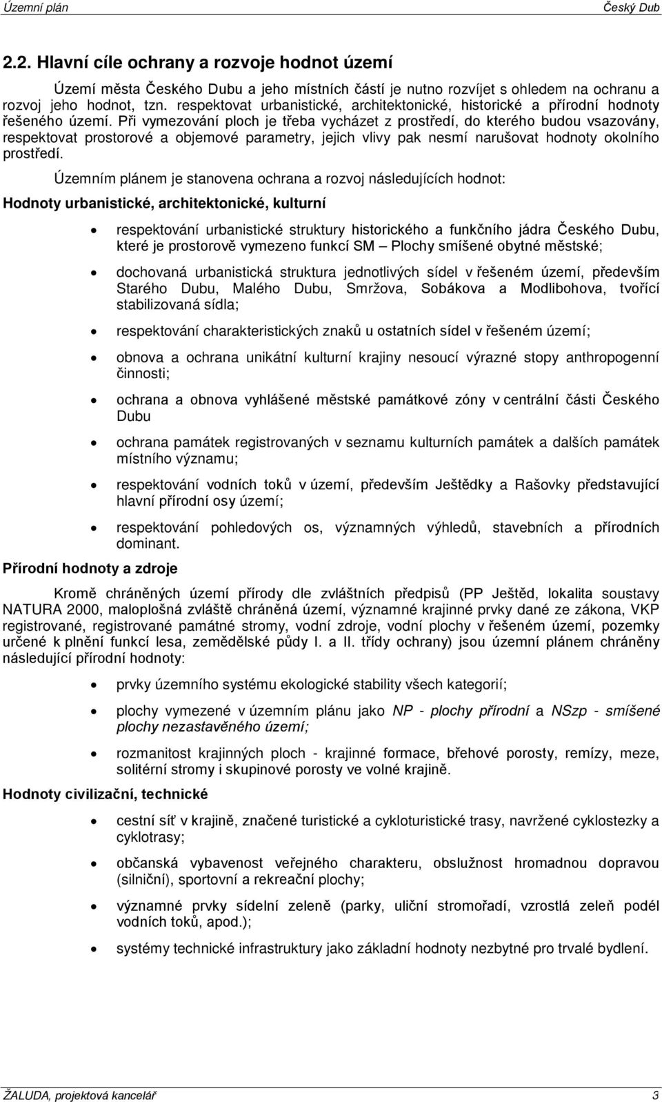 Při vymezvání plch je třeba vycházet z prstředí, d kteréh budu vsazvány, respektvat prstrvé a bjemvé parametry, jejich vlivy pak nesmí narušvat hdnty klníh prstředí.