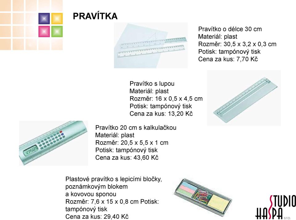 20,5 x 5,5 x 1 cm Cena za kus: 43,60 Kč Plastové pravítko s lepicími bločky, poznámkovým