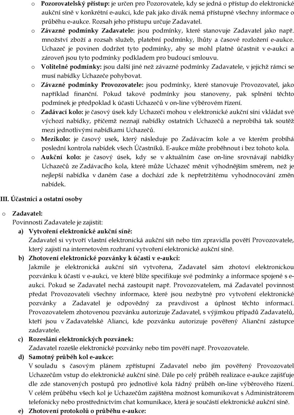 Uchazeč je pvinen ddržet tyt pdmínky, aby se mhl platně účastnit v e-aukci a zárveň jsu tyt pdmínky pdkladem pr buducí smluvu.