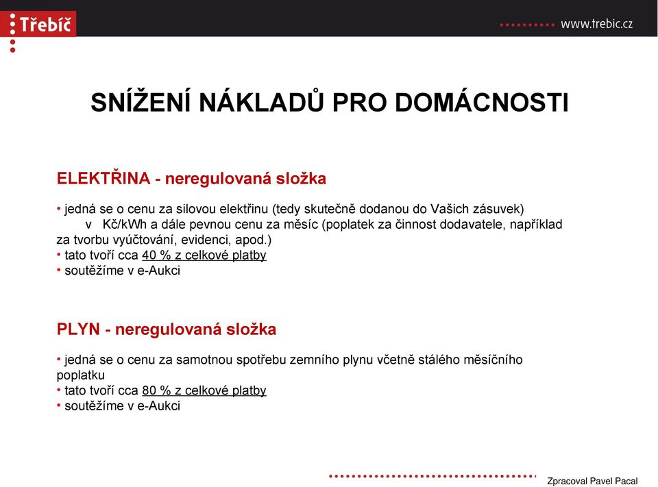 apod.) tato tvoří cca 40 % z celkové platby soutěžíme v e-aukci PLYN - neregulovaná složka jedná se o cenu za