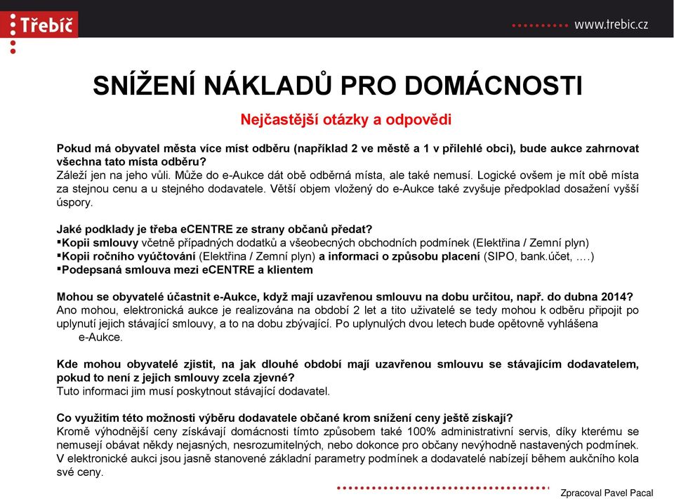 Větší objem vložený do e-aukce také zvyšuje předpoklad dosažení vyšší úspory. Jaké podklady je třeba ecentre ze strany občanů předat?