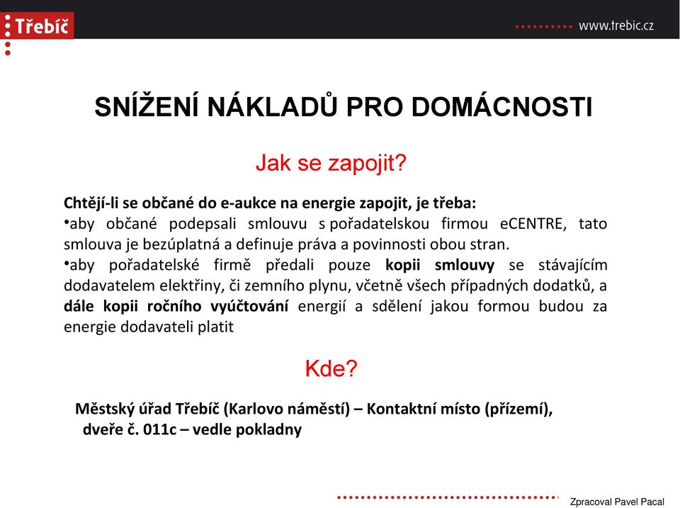 je bezúplatná a definuje práva a povinnosti obou stran.