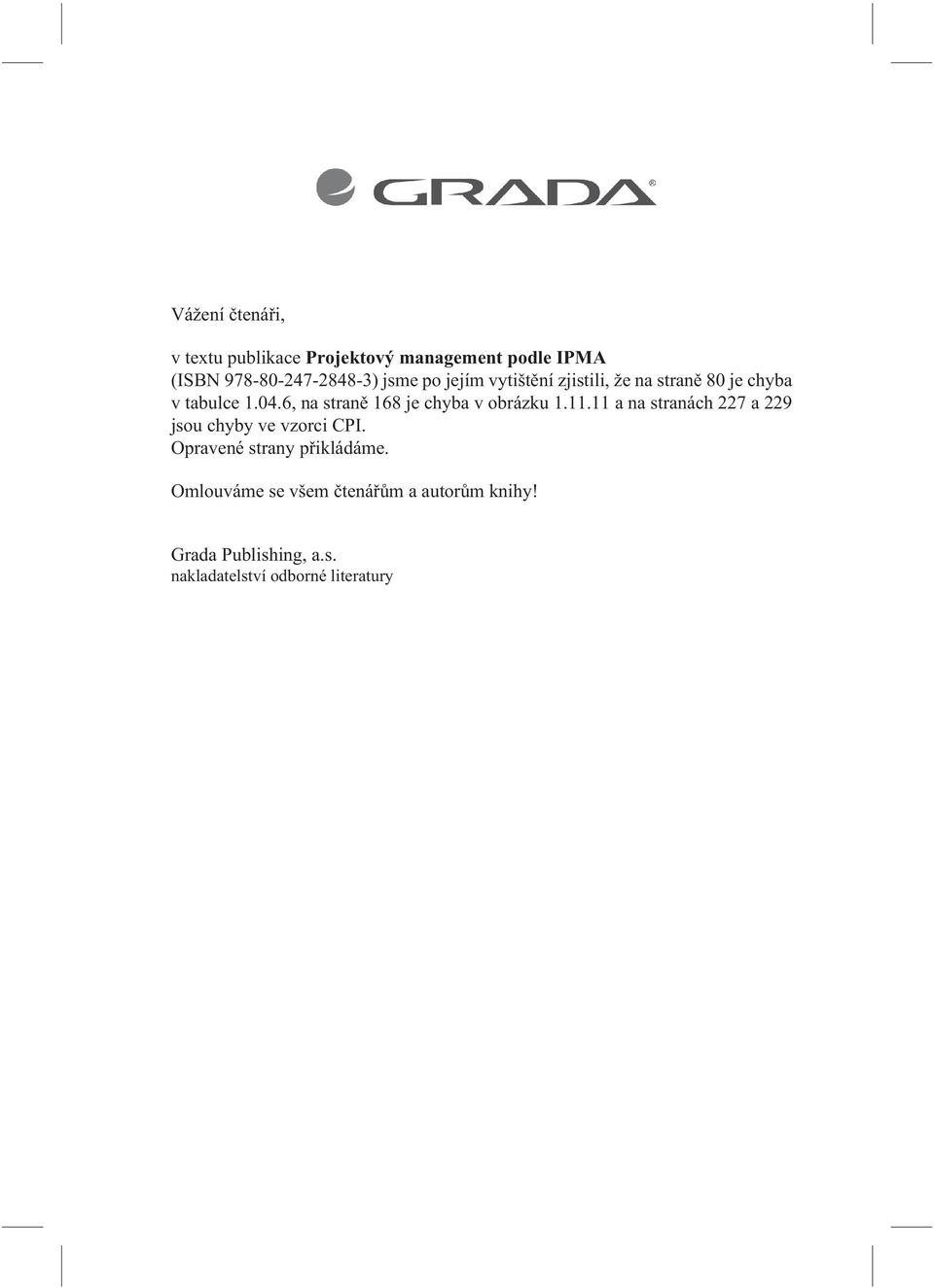 6, na stranì 168 je chyba v obrázku 1.11.11 a na stranách 227 a 229 jsou chyby ve vzorci CPI.