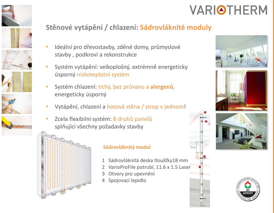 energeticky úsporný Vytápění, chlazení a hotová stěna / strop v jednom!