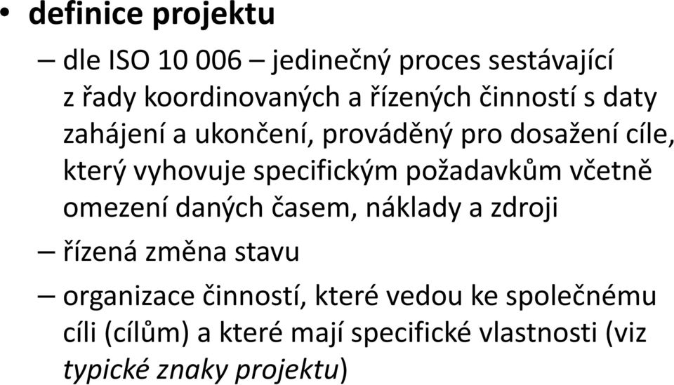 požadavkům včetně omezení daných časem, náklady azdroji řízená změna stavu organizace činností,