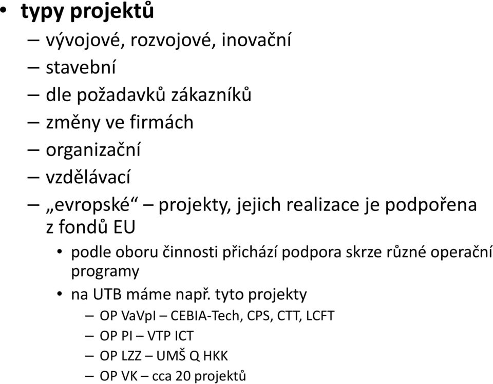 podle oboru činnosti přichází podpora skrze různé operační programy na UTB máme např.