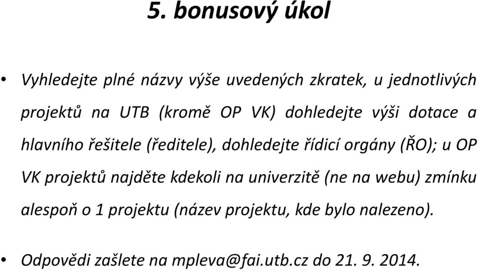 orgány (ŘO); u OP VK projektů najděte kdekoli na univerzitě (ne na webu) zmínku alespoň o 1