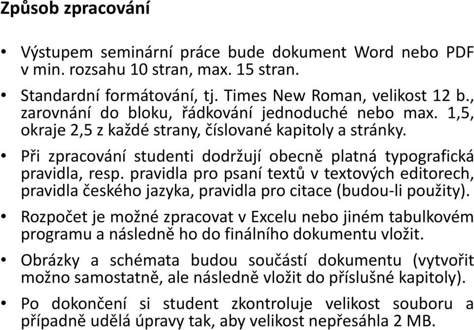 pravidla pro psaní textů v textových editorech, pravidla českého jazyka, pravidla pro citace (budou li použity).