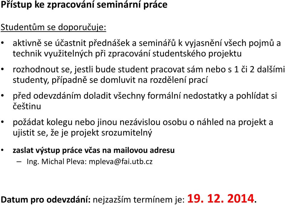 před odevzdáním doladit všechny formální nedostatky a pohlídat si češtinu požádat kolegu nebo jinou nezávislou osobu o náhled na projekt a ujistit se, že