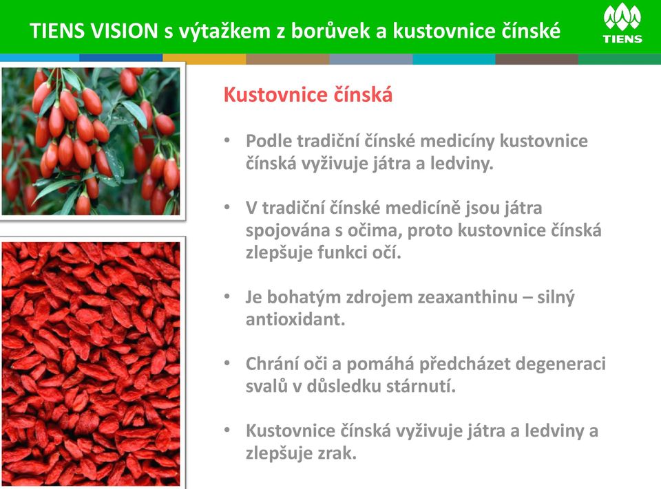 V tradiční čínské medicíně jsou játra spojována s očima, proto kustovnice čínská zlepšuje funkci očí.