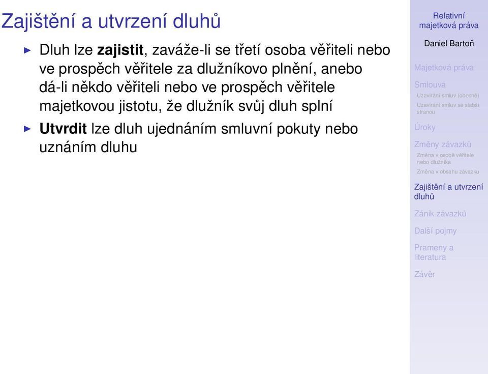 věřiteli nebo ve prospěch věřitele majetkovou jistotu, že dlužník