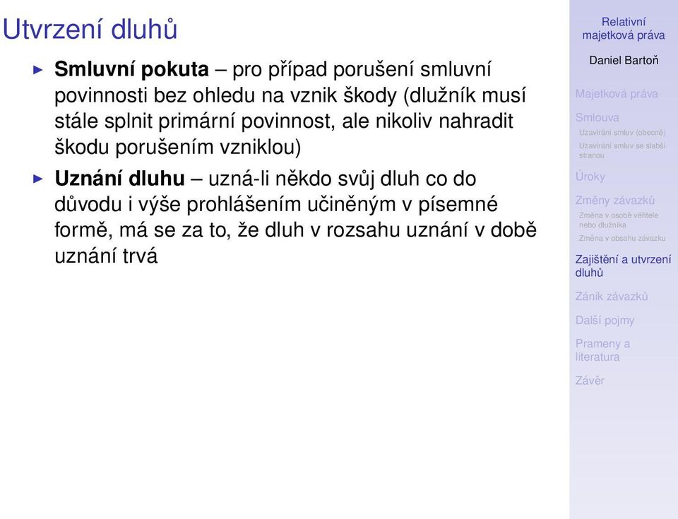 porušením vzniklou) Uznání dluhu uzná-li někdo svůj dluh co do důvodu i výše