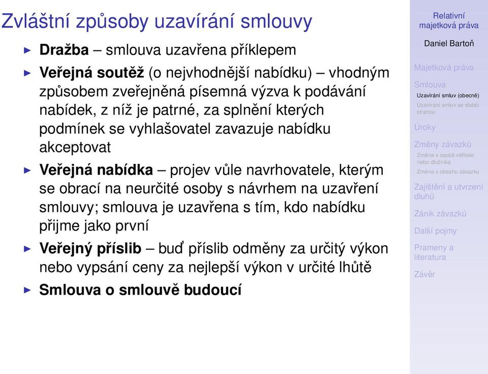 Veřejná nabídka projev vůle navrhovatele, kterým se obrací na neurčité osoby s návrhem na uzavření smlouvy; smlouva je uzavřena s tím,