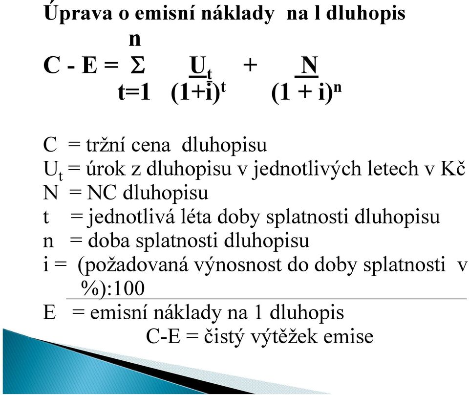 jednotlivá léta doby splatnosti dluhopisu n = doba splatnosti dluhopisu i = (požadovaná