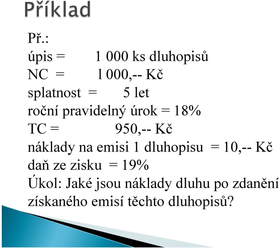 emisi 1 dluhopisu = 10,-- Kč daň ze zisku = 19% Úkol: Jaké